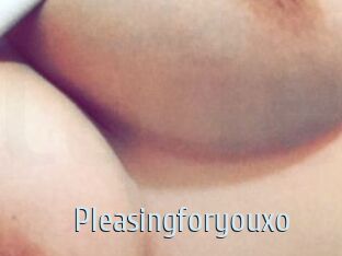Pleasingforyouxo
