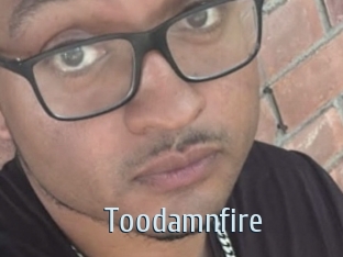 Toodamnfire