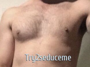 Try2seduceme