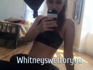 Whitneyswetforyou