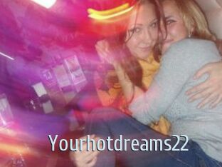 Yourhotdreams22